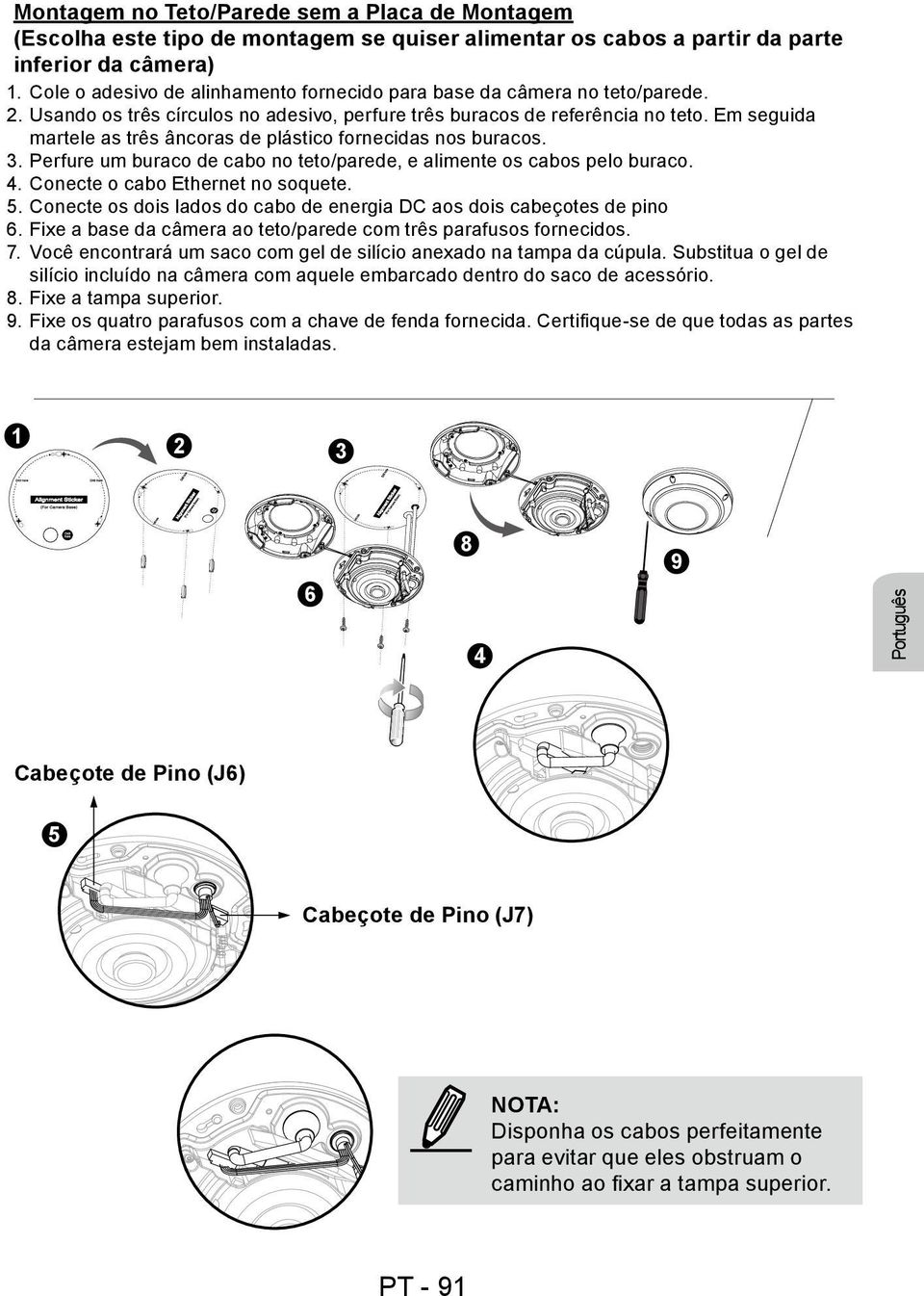 Em seguida martele as três âncoras de plástico fornecidas nos buracos. 3. Perfure um buraco de cabo no teto/parede, e alimente os cabos pelo buraco. 4. Conecte o cabo Ethernet no soquete. 5.