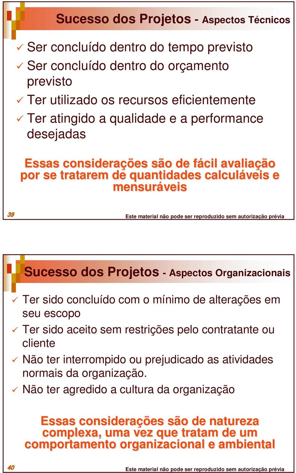 Organizacionais Ter sido concluído com o mínimo de alterações em seu escopo Ter sido aceito sem restrições pelo contratante ou cliente Não ter interrompido ou prejudicado as