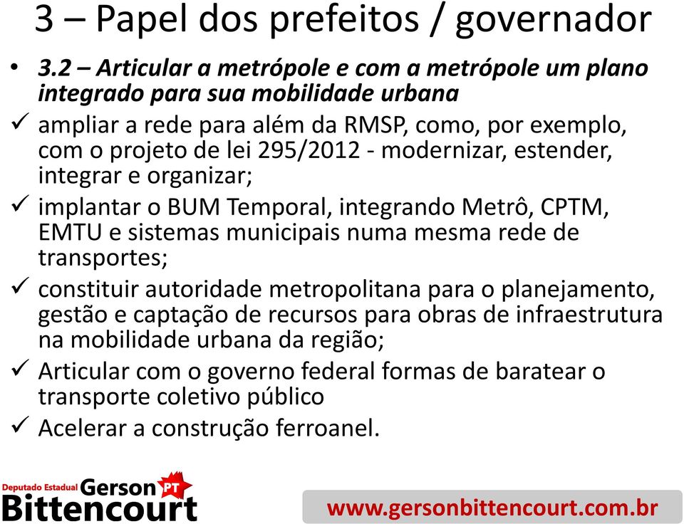 de lei 295/2012 - modernizar, estender, integrar e organizar; implantar o BUM Temporal, integrando Metrô, CPTM, EMTU e sistemas municipais numa mesma rede