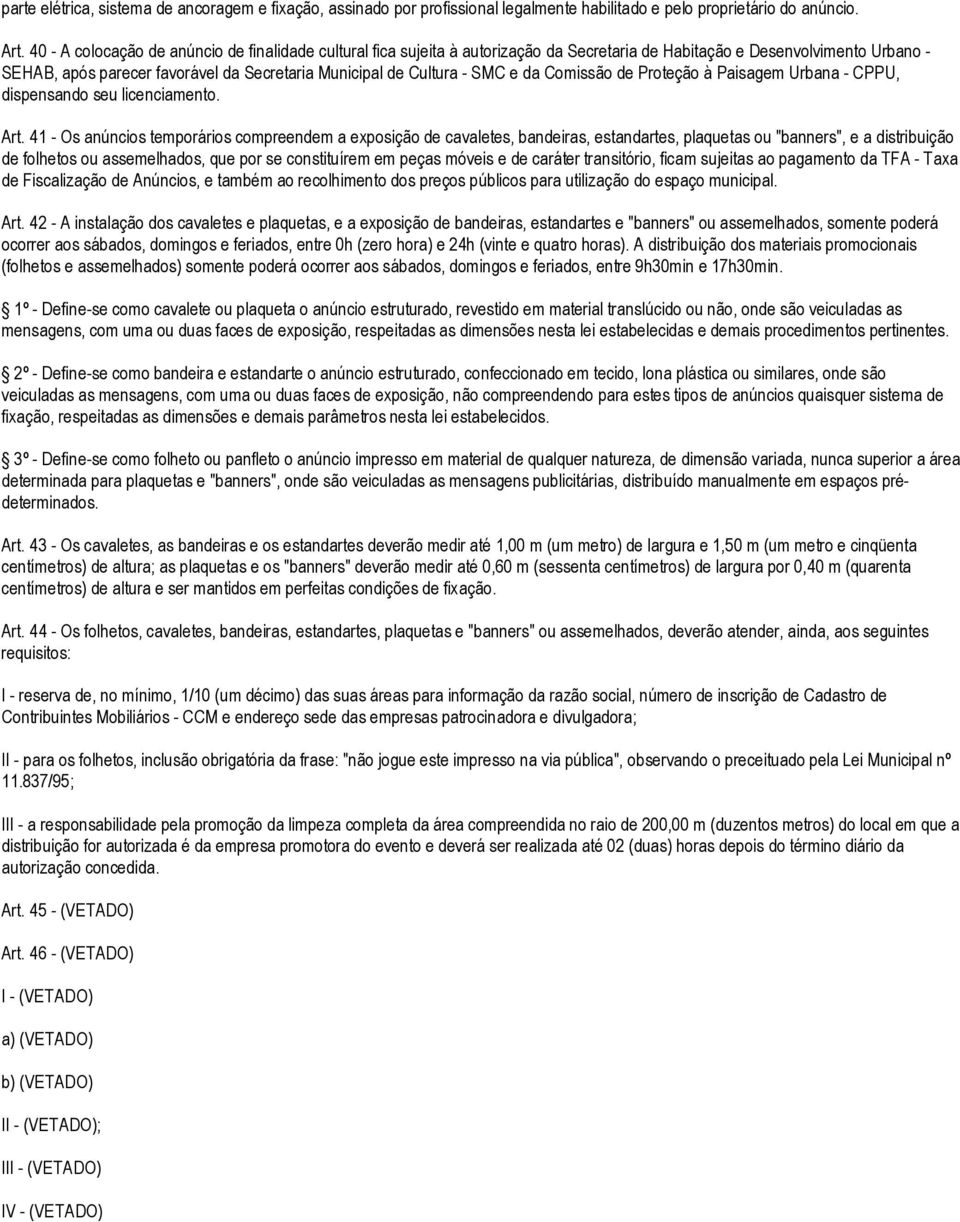 SMC e da Comissão de Proteção à Paisagem Urbana - CPPU, dispensando seu licenciamento. Art.