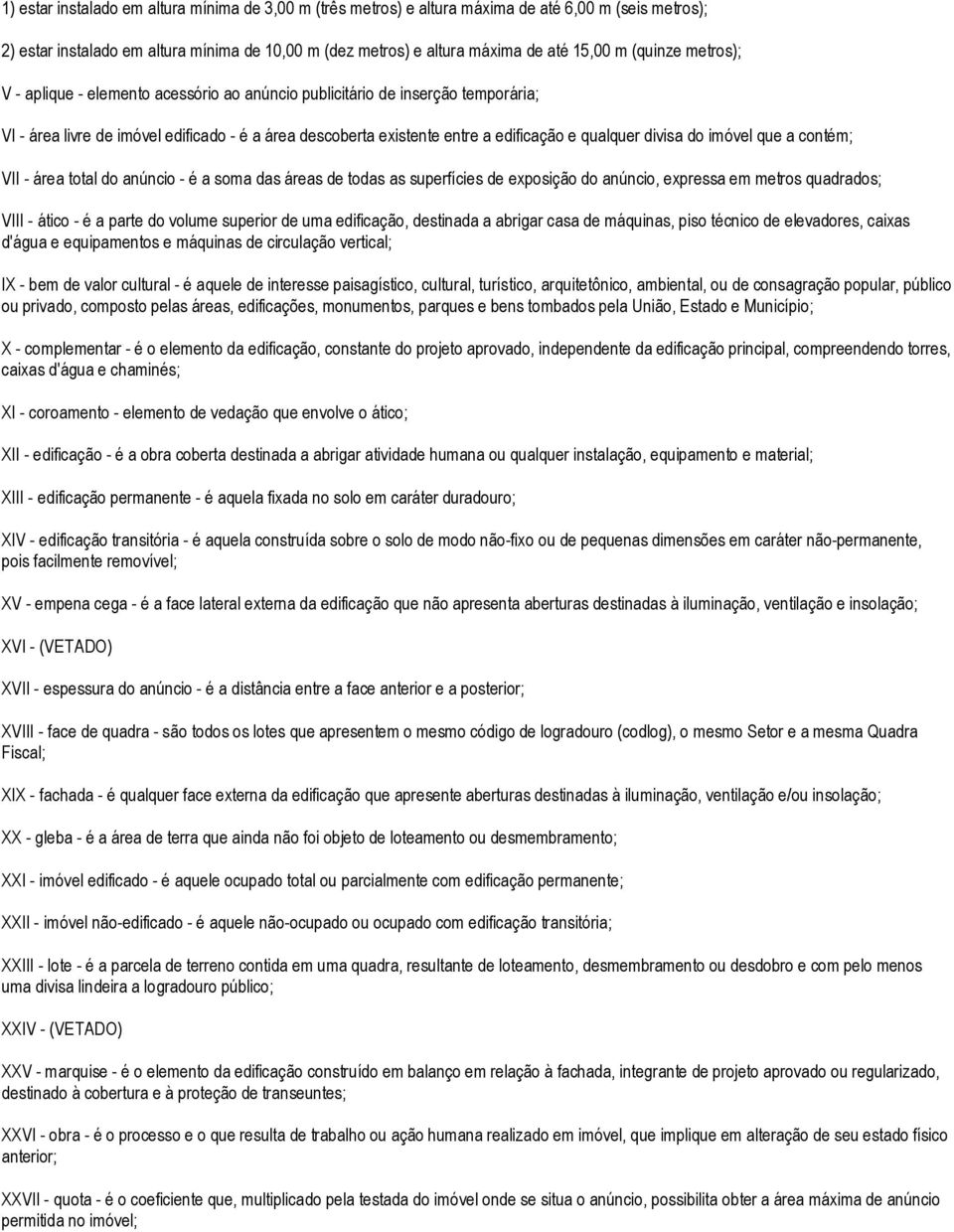 divisa do imóvel que a contém; VII - área total do anúncio - é a soma das áreas de todas as superfícies de exposição do anúncio, expressa em metros quadrados; VIII - ático - é a parte do volume