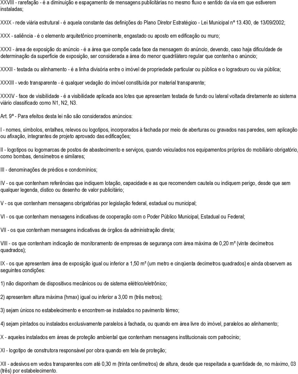 430, de 13/09/2002; XXX - saliência - é o elemento arquitetônico proeminente, engastado ou aposto em edificação ou muro; XXXI - área de exposição do anúncio - é a área que compõe cada face da