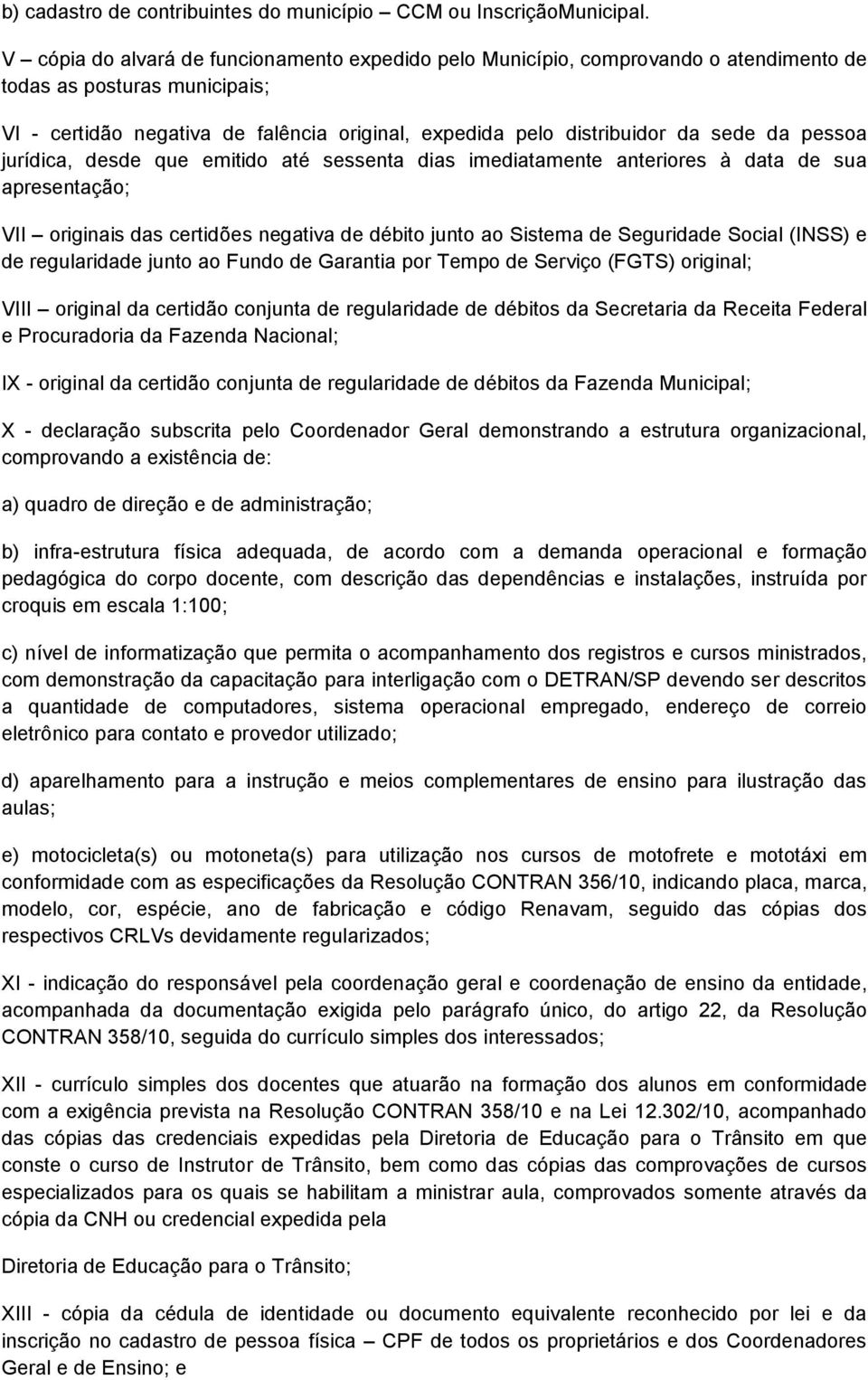 da pessoa jurídica, desde que emitido até sessenta dias imediatamente anteriores à data de sua apresentação; VII originais das certidões negativa de débito junto ao Sistema de Seguridade Social