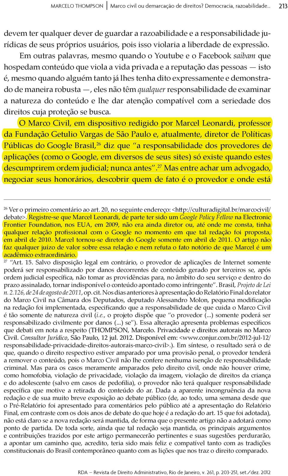 examinar a natureza do conteúdo e lhe dar atenção compatível com a seriedade dos da Fundação Getulio Vargas de São Paulo e, atualmente, diretor de Políticas 26 diz que a responsabilidade dos