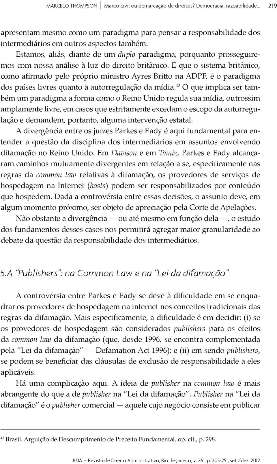 o Reino Unido regula sua mídia, outrossim amplamente livre, em casos que estritamente excedam o escopo da autorregu- tender a questão da disciplina dos intermediários em assuntos envolvendo Davison e