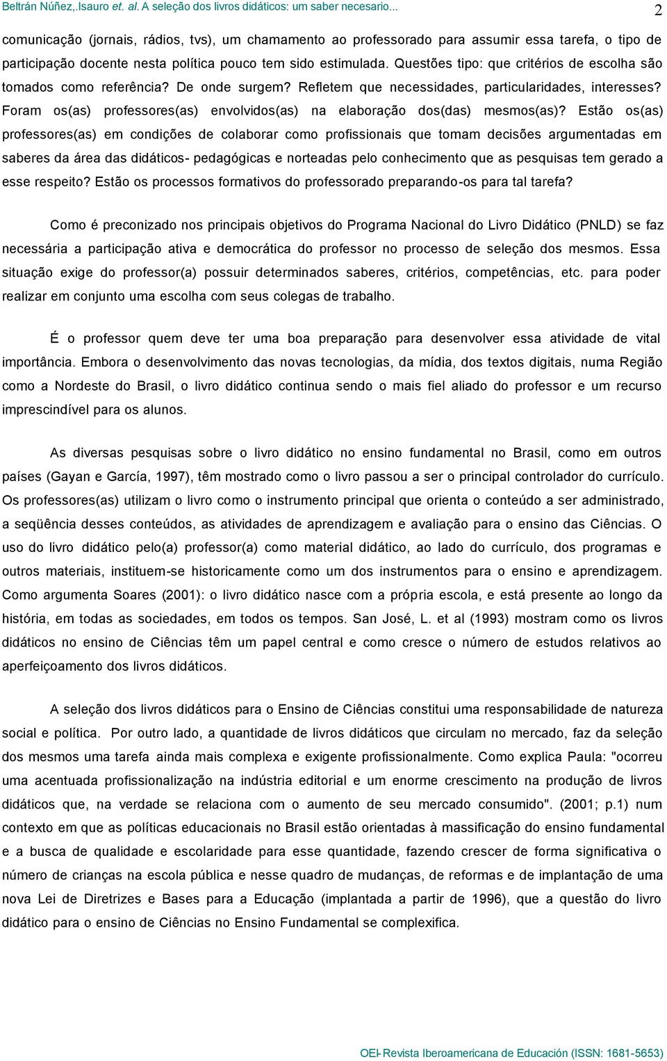 Foram os(as) professores(as) envolvidos(as) na elaboração dos(das) mesmos(as)?