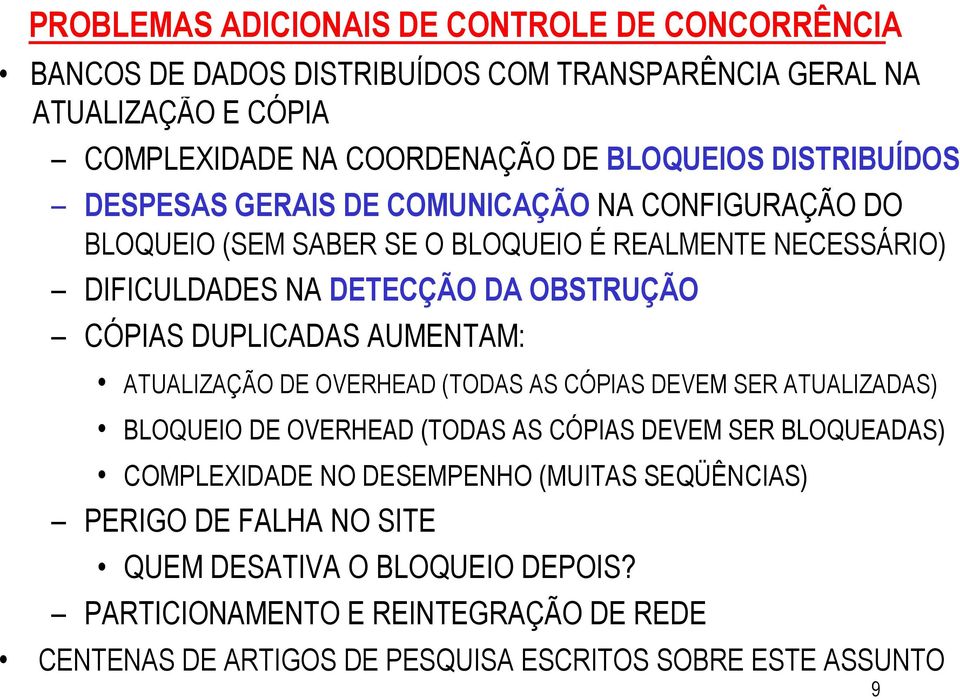 DUPLICADAS AUMENTAM: ATUALIZAÇÃO DE OVERHEAD (TODAS AS CÓPIAS DEVEM SER ATUALIZADAS) BLOQUEIO DE OVERHEAD (TODAS AS CÓPIAS DEVEM SER BLOQUEADAS) COMPLEXIDADE NO