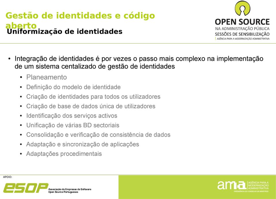 identidades para todos os utilizadores Criação de base de dados única de utilizadores Identificação dos serviços activos Unificação