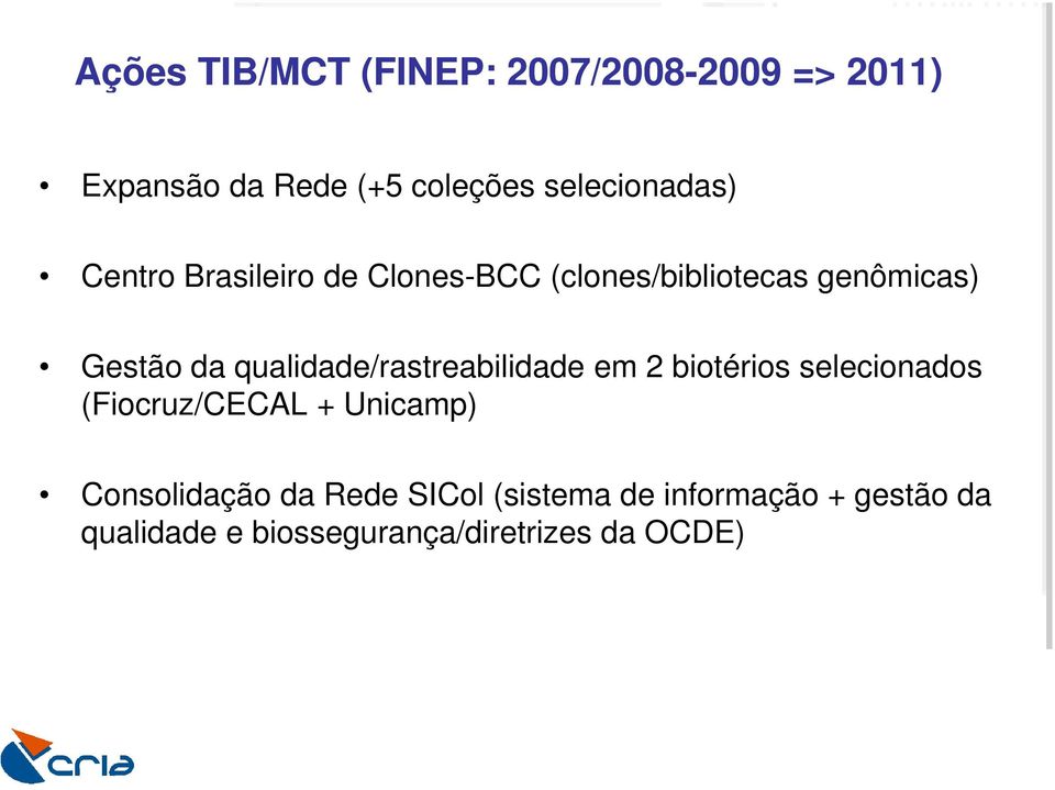 biotérios selecionados (Fiocruz/CECAL + Unicamp) Consolidação da Rede SICol (sistema de informação +