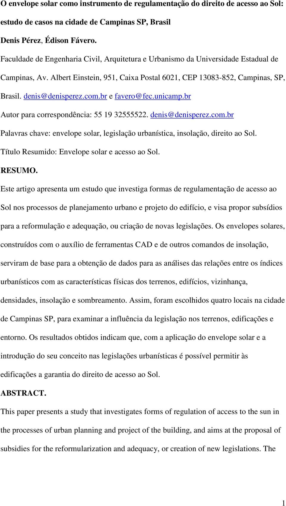 br e favero@fec.unicamp.br Autor para correspondência: 55 19 32555522. denis@denisperez.com.br Palavras chave: envelope solar, legislação urbanística, insolação, direito ao Sol.