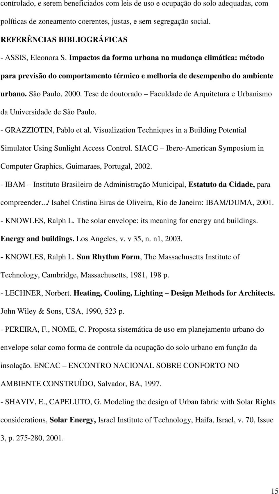 Tese de doutorado Faculdade de Arquitetura e Urbanismo da Universidade de São Paulo. - GRAZZIOTIN, Pablo et al.