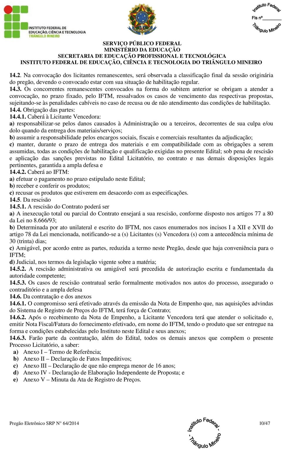 sujeitando-se às penalidades cabíveis no caso de recusa ou de não atendimento das condições de habilitação. 14