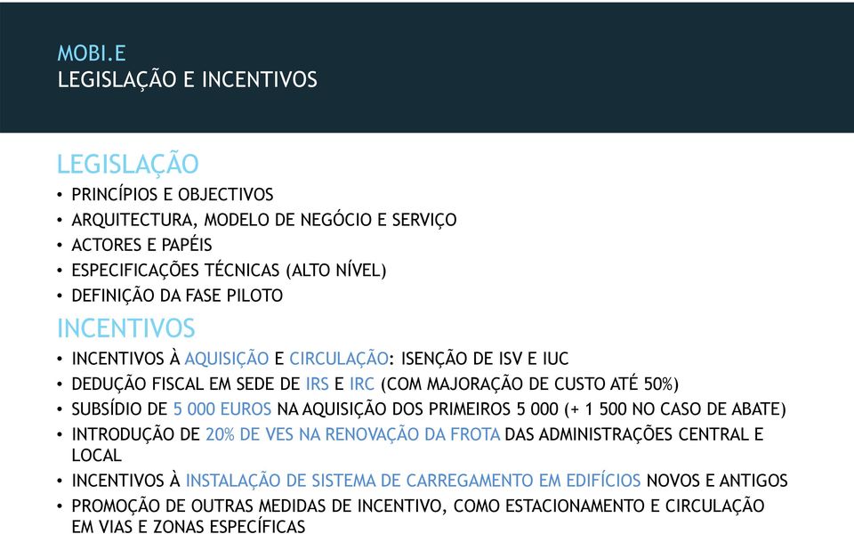 SUBSÍDIO DE 5 000 EUROS NA AQUISIÇÃO DOS PRIMEIROS 5 000 (+ 1 500 NO CASO DE ABATE) INTRODUÇÃO DE 20% DE VES NA RENOVAÇÃO DA FROTA DAS ADMINISTRAÇÕES CENTRAL E LOCAL