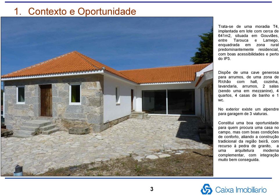 Dispõe de uma cave generosa para arrumos, de uma zona de R/chão com hall, cozinha, lavandaria, arrumos, 2 salas (sendo uma em mezzanine), 4 quartos, 4 casas de banho e 1 wc.