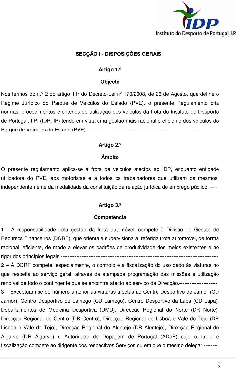 utilização dos veículos da frota do Instituto do Desporto de Portugal, I.P. (IDP, IP) tendo em vista uma gestão mais racional e eficiente dos veículos do Parque de Veículos do Estado (PVE).