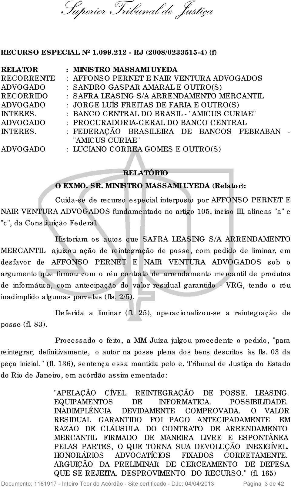 ARRENDAMENTO MERCANTIL ADVOGADO : JORGE LUÍS FREITAS DE FARIA E OUTRO(S) INTERES. : BANCO CENTRAL DO BRASIL - "AMICUS CURIAE" ADVOGADO : PROCURADORIA-GERAL DO BANCO CENTRAL INTERES.