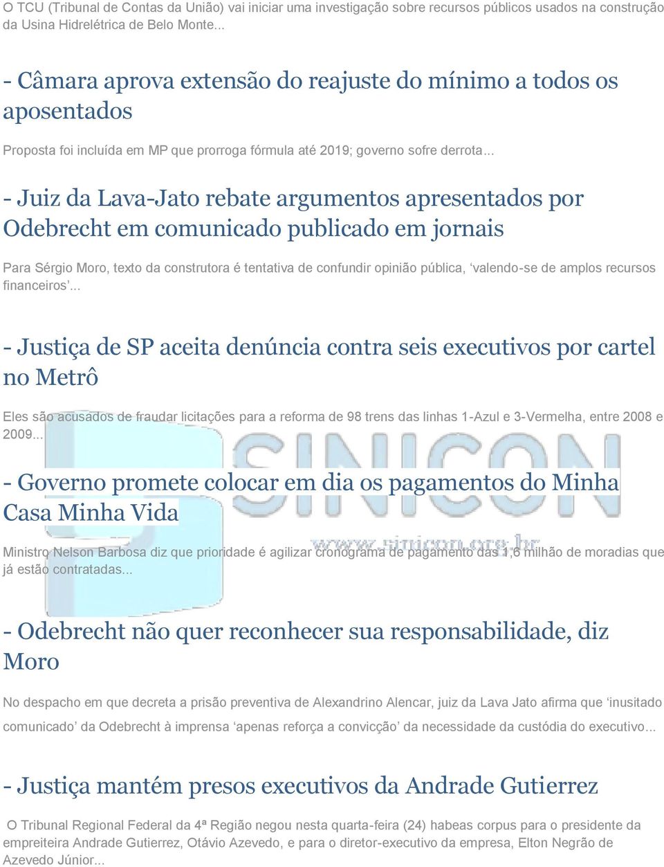 .. - Juiz da Lava-Jato rebate argumentos apresentados por Odebrecht em comunicado publicado em jornais Para Sérgio Moro, texto da construtora é tentativa de confundir opinião pública, valendo-se de