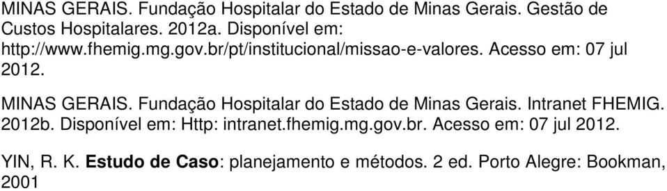 MINAS GERAIS. Fundação Hospitalar do Estado de Minas Gerais. Intranet FHEMIG. 2012b.