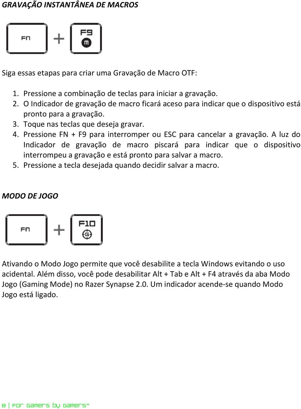 Pressione FN + F9 para interromper ou ESC para cancelar a gravação.