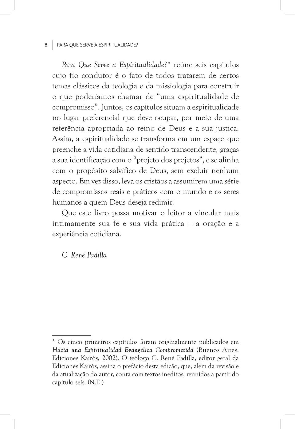 * reúne seis capítulos cujo fio condutor é o fato de todos tratarem de certos temas clássicos da teologia e da missiologia para construir o que poderíamos chamar de uma espiritualidade de compromisso.