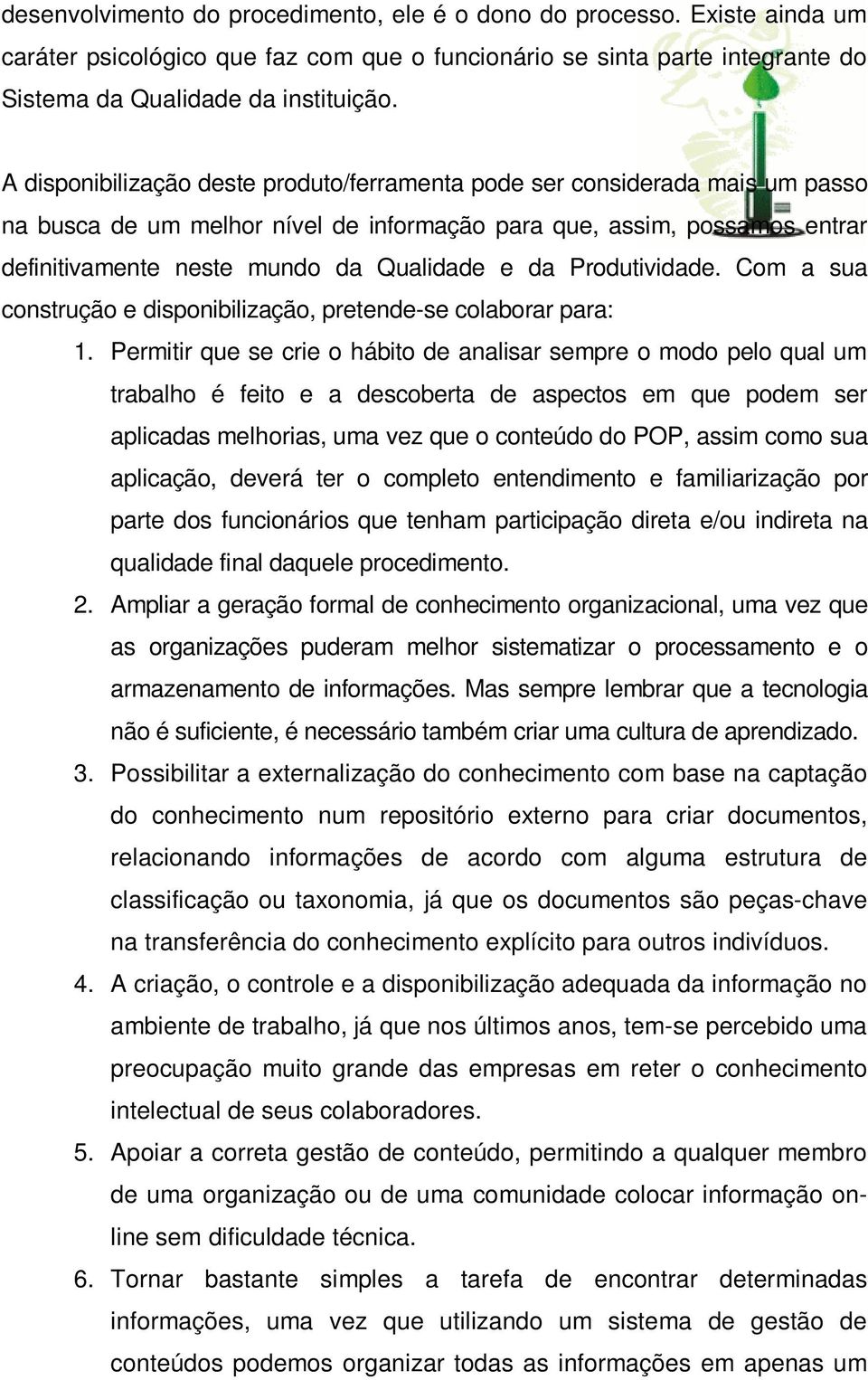 Produtividade. Com a sua construção e disponibilização, pretende-se colaborar para: 1.