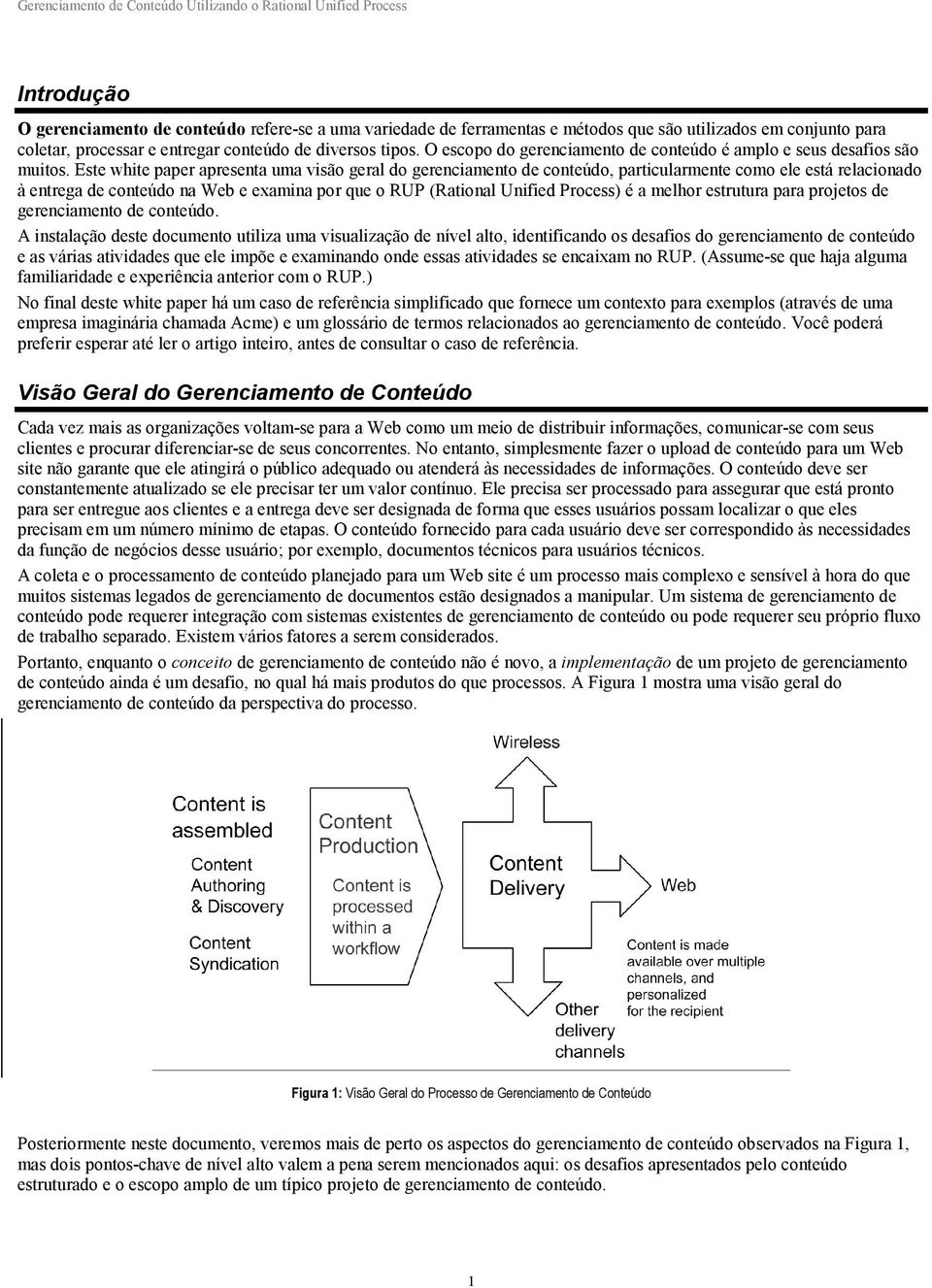 Este white paper apresenta uma visão geral do gerenciamento de conteúdo, particularmente como ele está relacionado à entrega de conteúdo na Web e examina por que o RUP (Rational Unified Process) é a