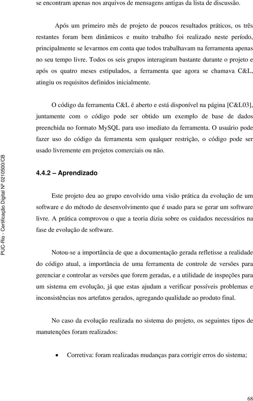 trabalhavam na ferramenta apenas no seu tempo livre.