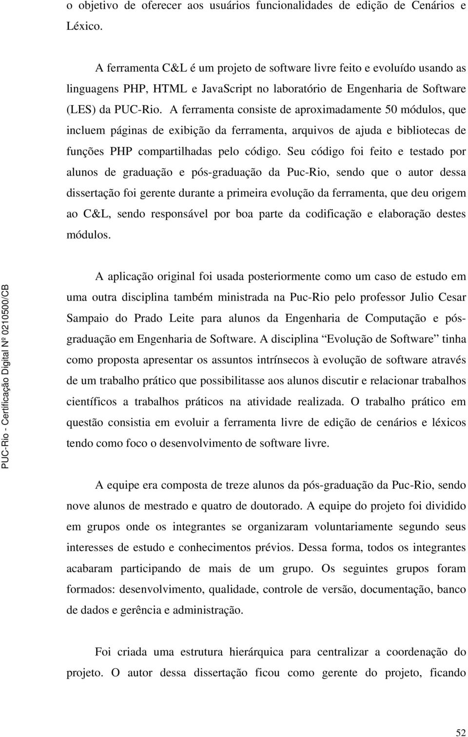 A ferramenta consiste de aproximadamente 50 módulos, que incluem páginas de exibição da ferramenta, arquivos de ajuda e bibliotecas de funções PHP compartilhadas pelo código.