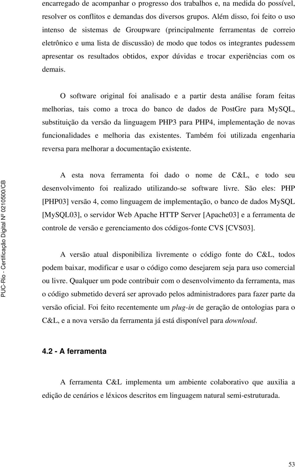 resultados obtidos, expor dúvidas e trocar experiências com os demais.