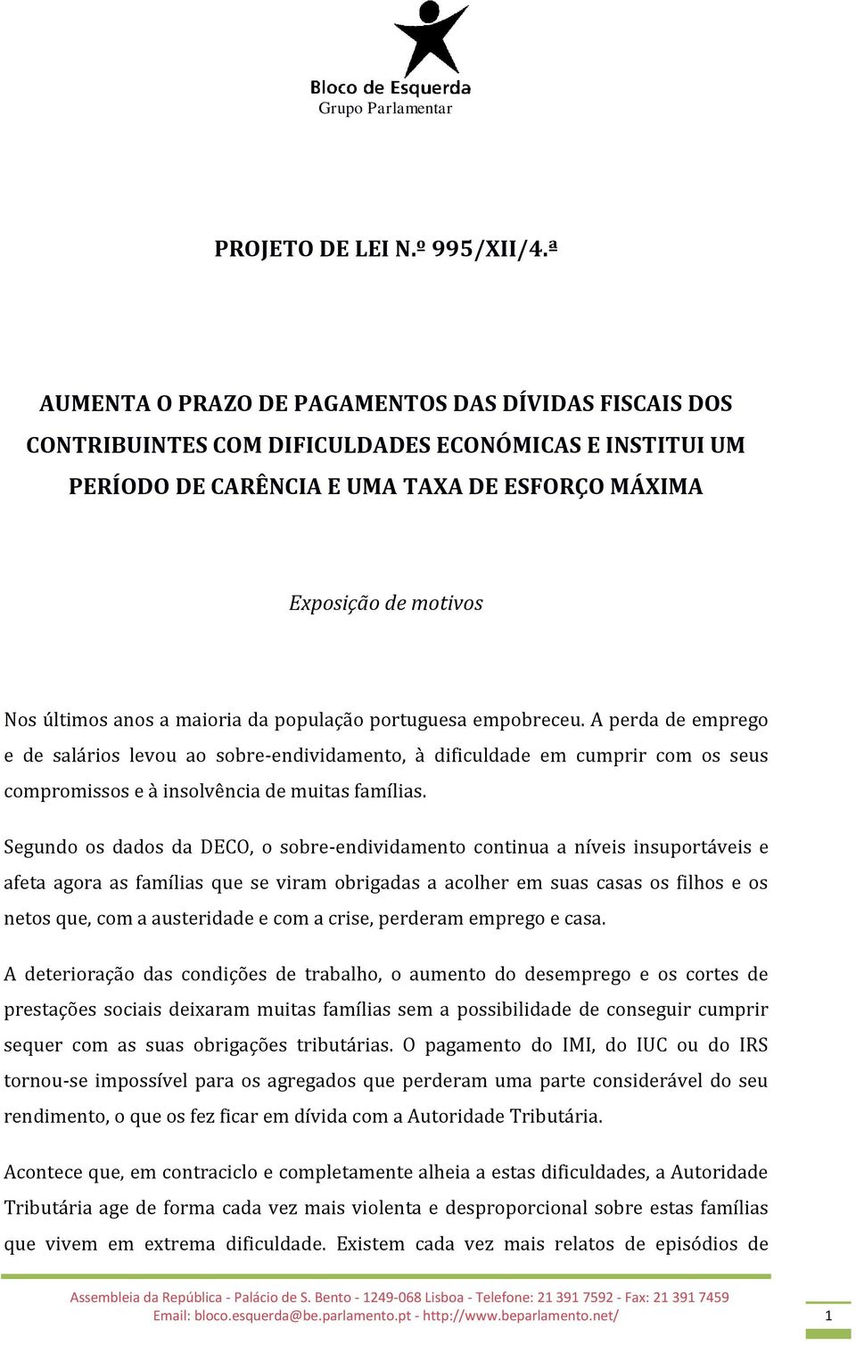 a maioria da população portuguesa empobreceu. A perda de emprego e de salários levou ao sobre-endividamento, à dificuldade em cumprir com os seus compromissos e à insolvência de muitas famílias.