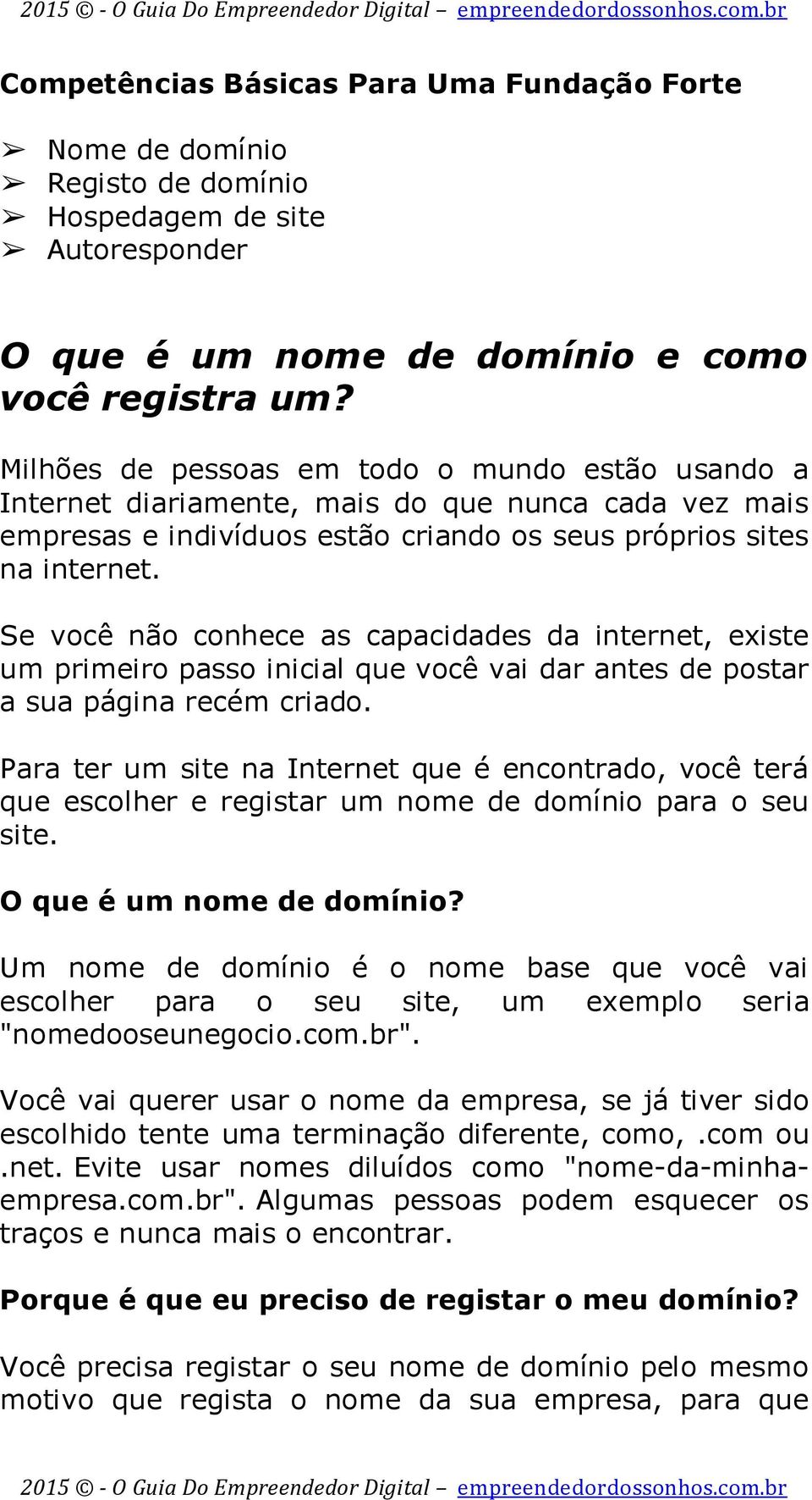 Se você não conhece as capacidades da internet, existe um primeiro passo inicial que você vai dar antes de postar a sua página recém criado.