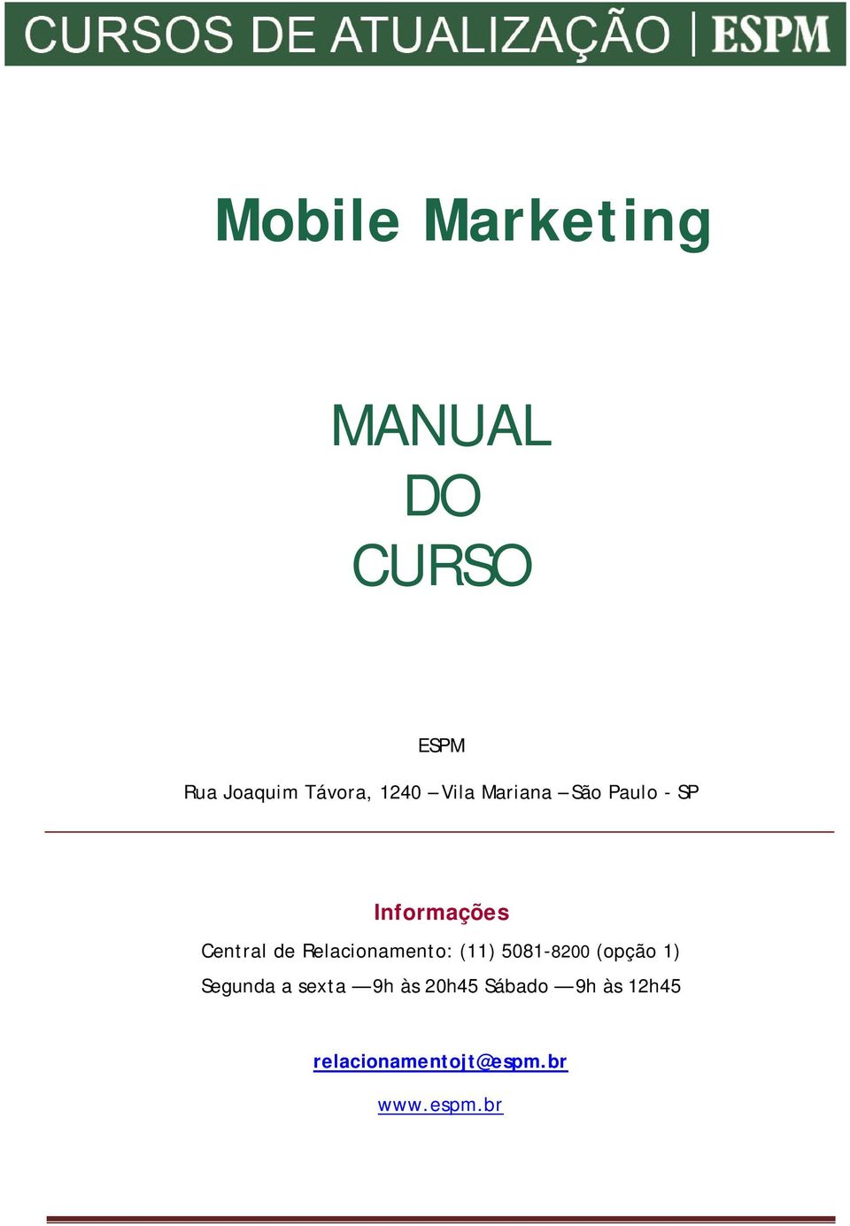 Relacionamento: (11) 5081-8200 (opção 1) Segunda a sexta 9h