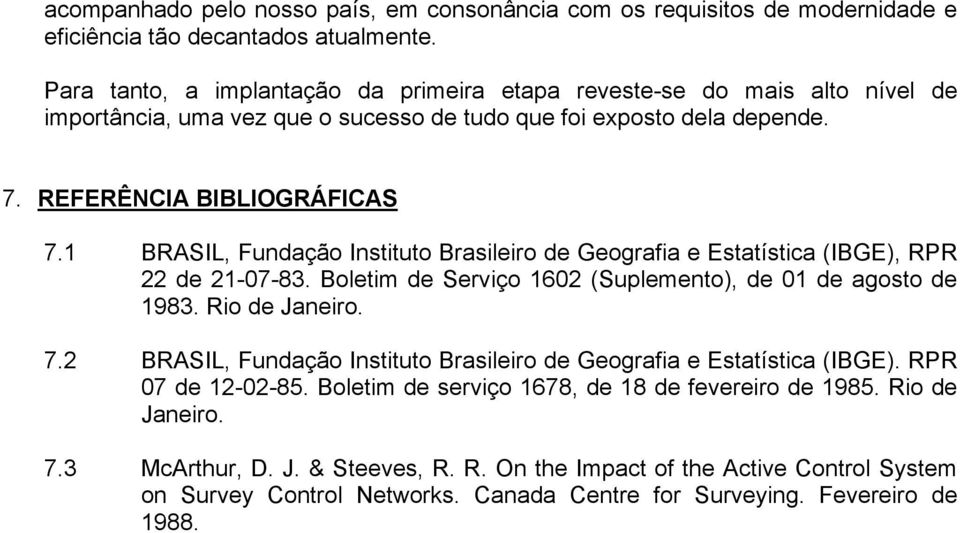 1 BRASIL, Fundação Instituto Brasileiro de Geografia e Estatística (IBGE), RPR 22 de 21-07-83. Boletim de Serviço 1602 (Suplemento), de 01 de agosto de 1983. Rio de Janeiro. 7.