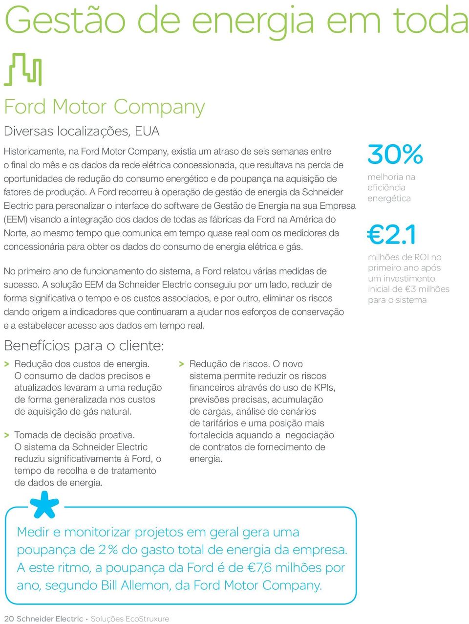 A Ford recorreu à operação de gestão de energia da Schneider Electric para personalizar o interface do software de Energia na sua Empresa (EEM) visando a integração dos dados de todas as fábricas da