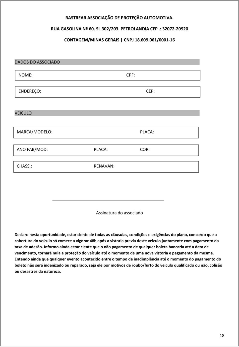 todas as cláusulas, condições e exigências do plano, concordo que a cobertura do veículo só comece a vigorar 48h após a vistoria previa deste veiculo juntamente com pagamento da taxa de adesão.