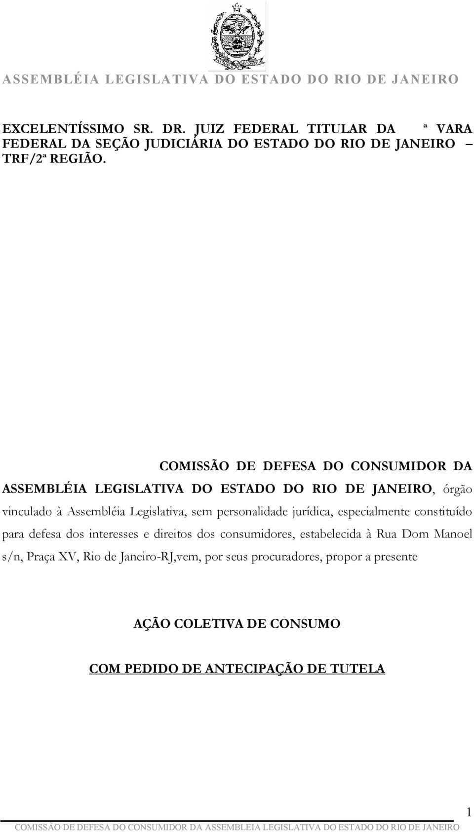 personalidade jurídica, especialmente constituído para defesa dos interesses e direitos dos consumidores, estabelecida à Rua Dom