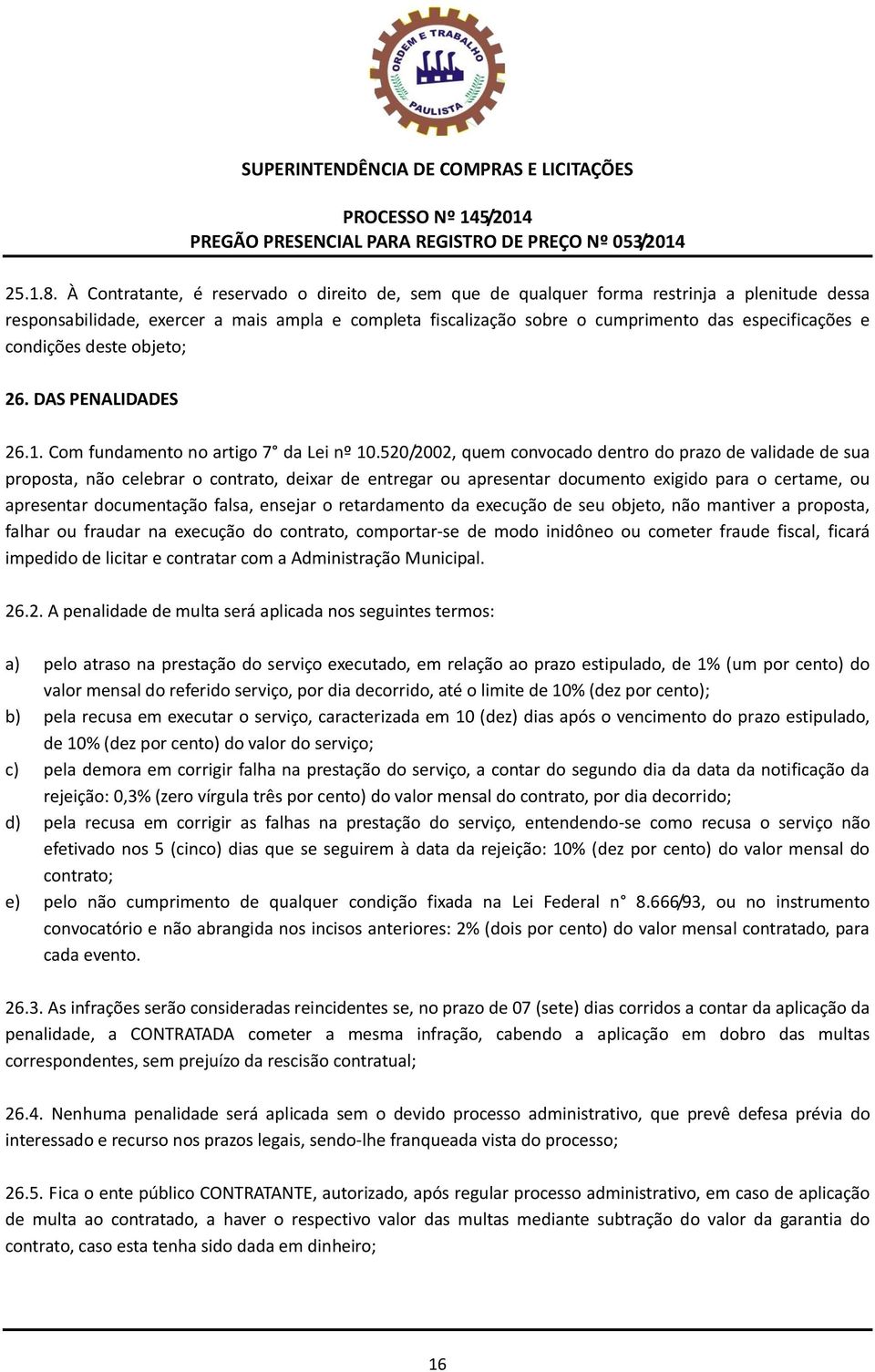 condições deste objeto; 26. DAS PENALIDADES 26.1. Com fundamento no artigo 7 da Lei nº 10.