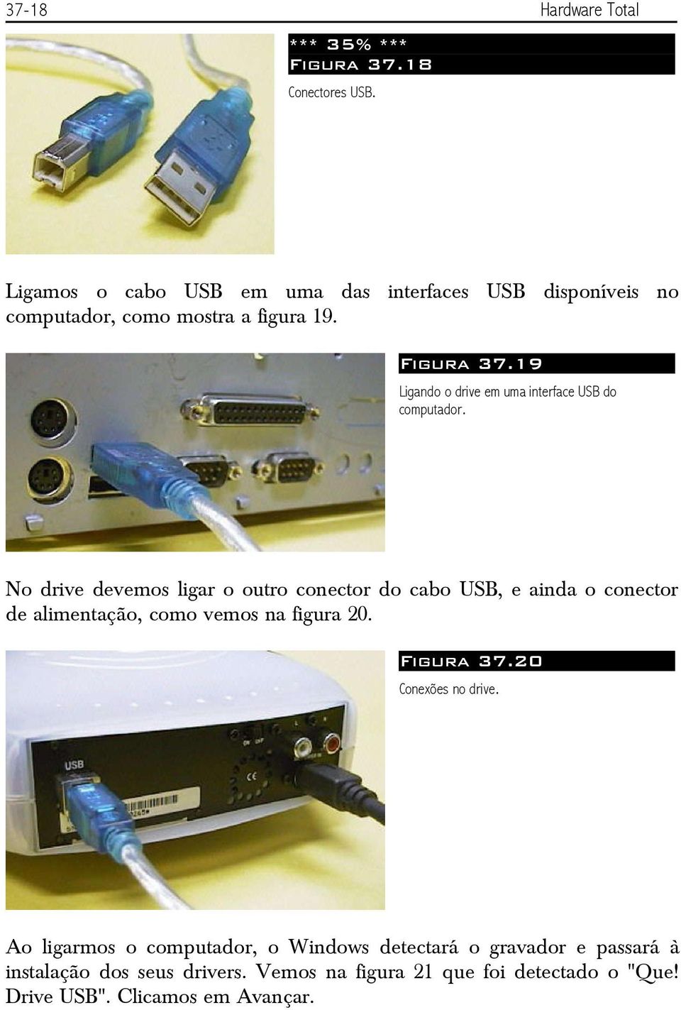 19 Ligando o drive em uma interface USB do computador.