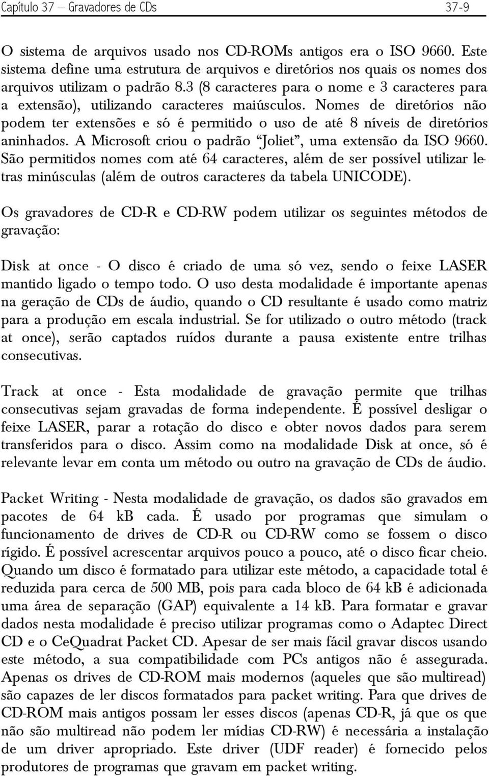 3 (8 caracteres para o nome e 3 caracteres para a extensão), utilizando caracteres maiúsculos.