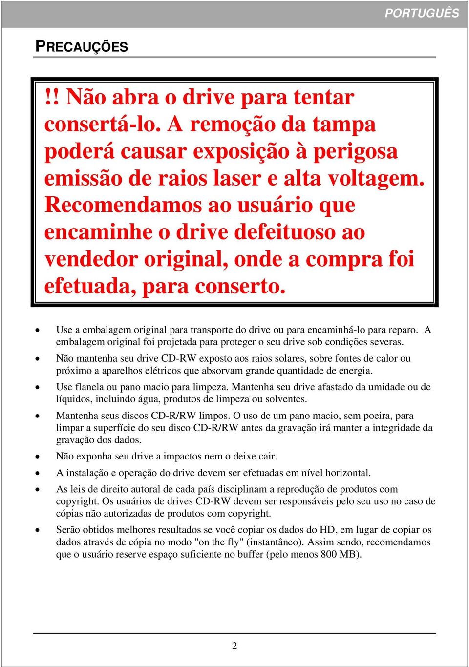 Use a embalagem original para transporte do drive ou para encaminhá-lo para reparo. A embalagem original foi projetada para proteger o seu drive sob condições severas.