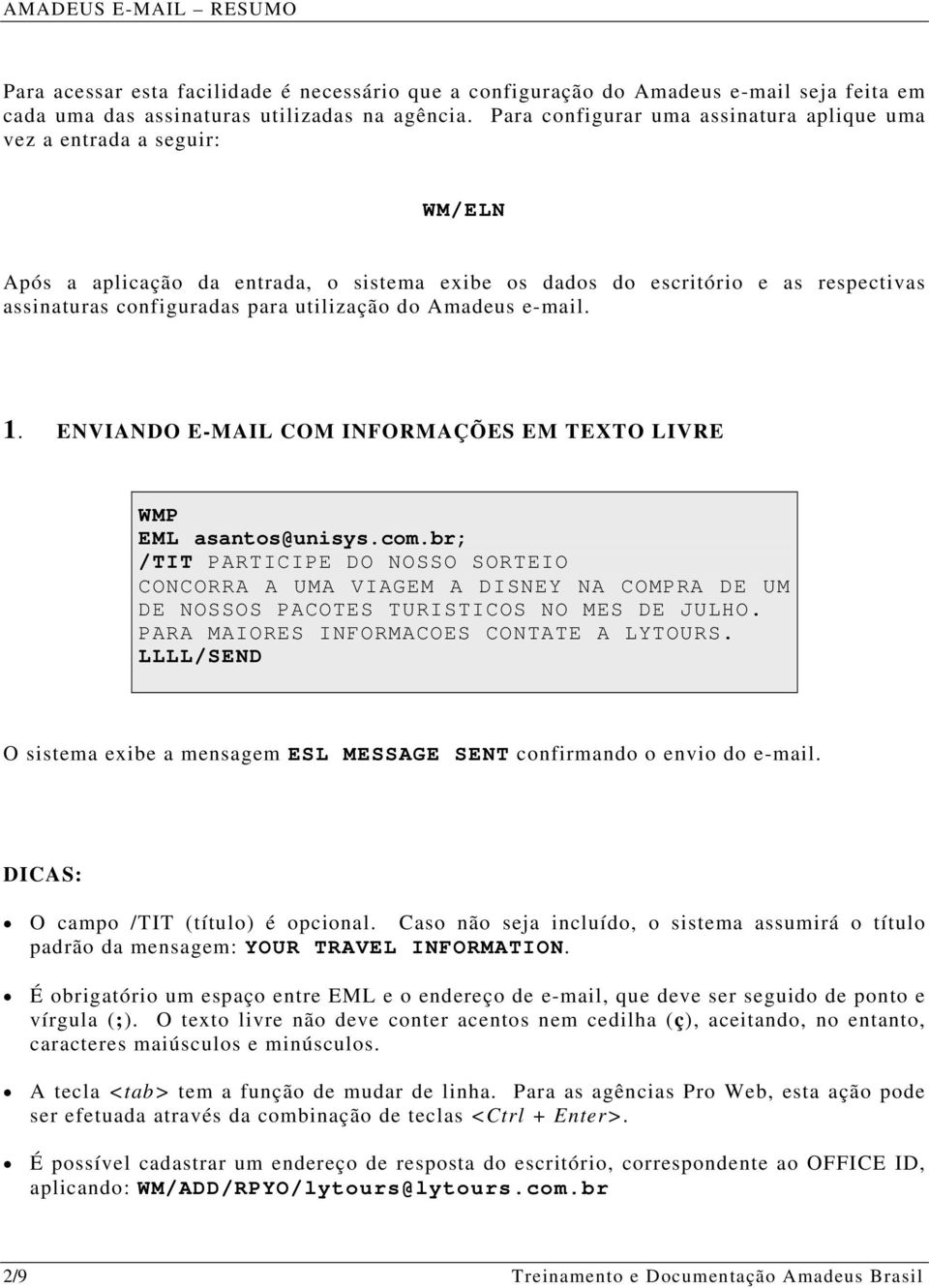 do Amadeus e-mail. 1. ENVIANDO E-MAIL COM INFORMAÇÕES EM TEXTO LIVRE WMP EML asantos@unisys.com.