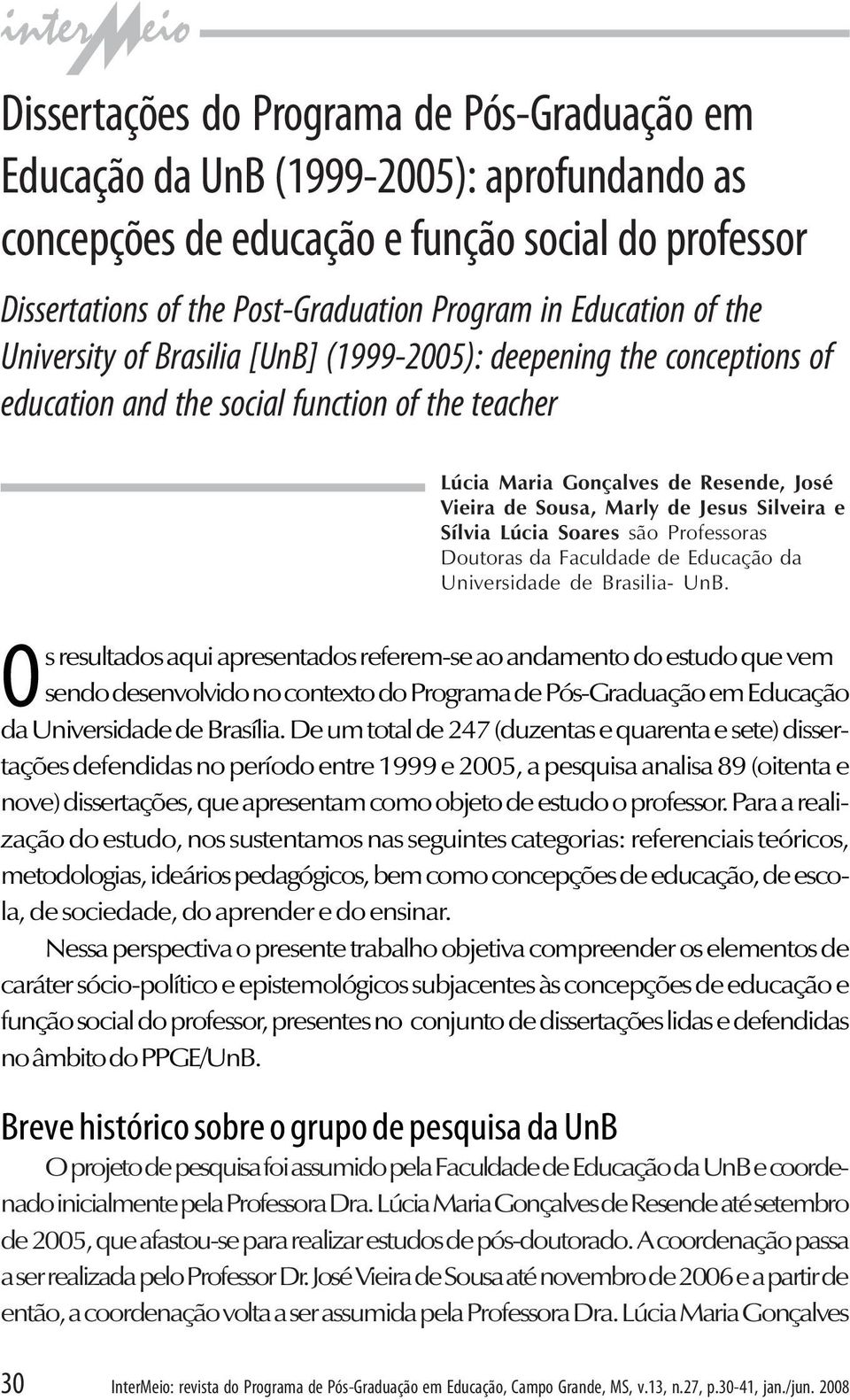 (1999-2005): deepening the conceptions of education and the social function of the teacher O Breve histórico sobre o grupo