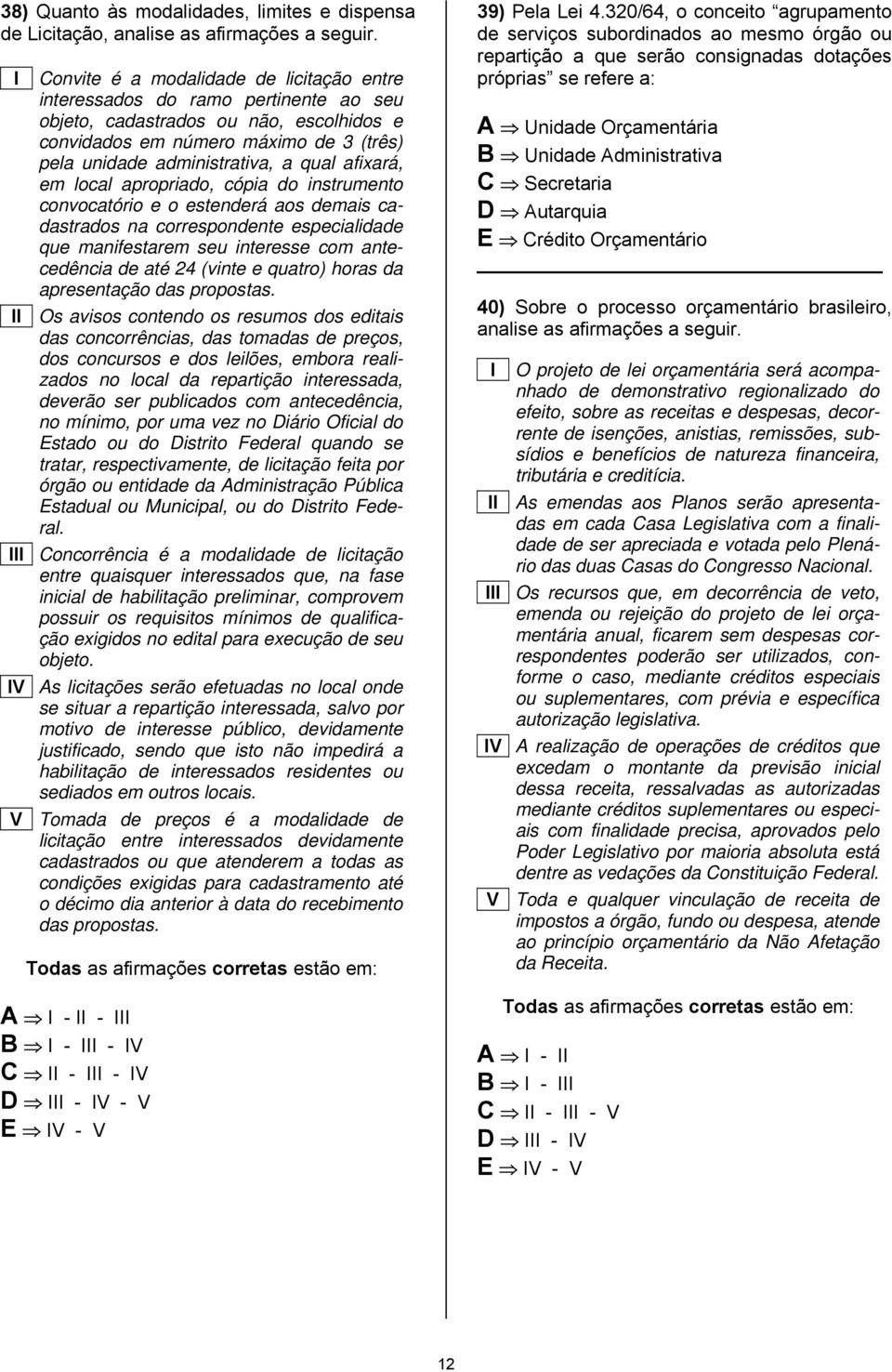 afixará, em oca apropriado, cópia do instrumento convocatório e o estenderá aos demais cadastrados na correspondente especiaidade que manifestarem seu interesse com antecedência de até 24 (vinte e