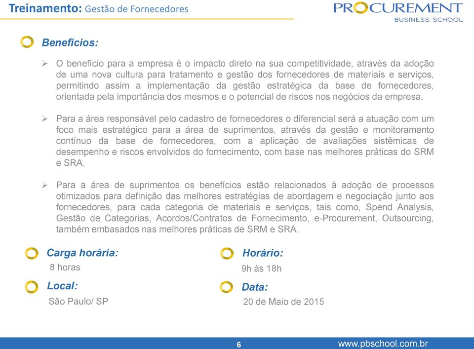 Para a área responsável pelo cadastro de fornecedores o diferencial será a atuação com um foco mais estratégico para a área de suprimentos, através da gestão e monitoramento contínuo da base de