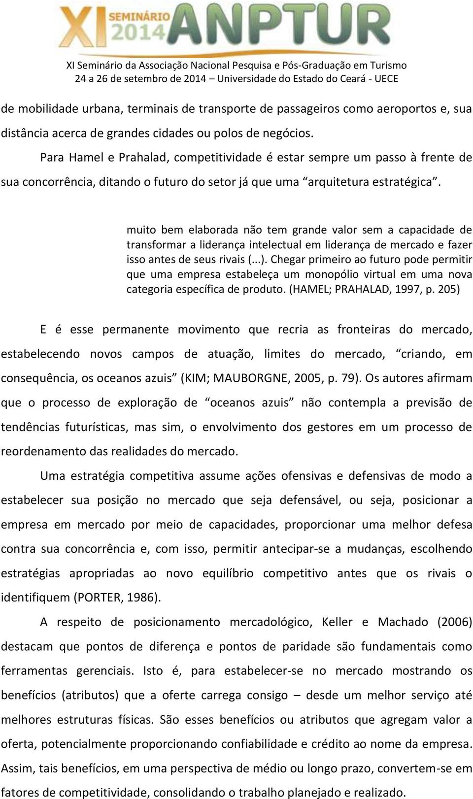 muito bem elaborada não tem grande valor sem a capacidade de transformar a liderança intelectual em liderança de mercado e fazer isso antes de seus rivais (...).