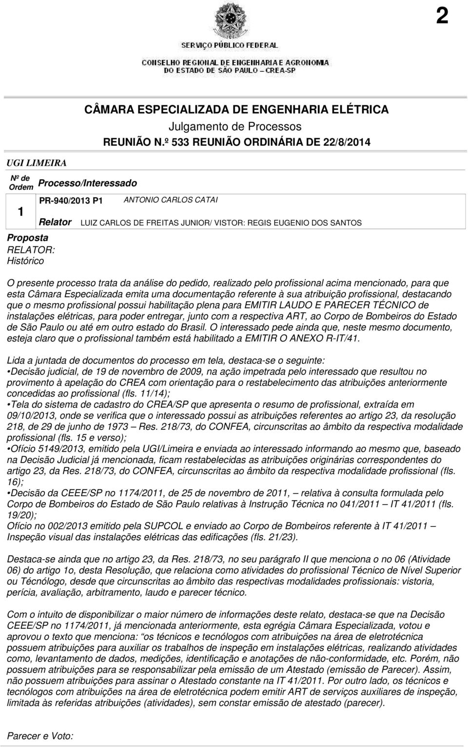 EMITIR LAUDO E PARECER TÉCNICO de instalações elétricas, para poder entregar, junto com a respectiva ART, ao Corpo de Bombeiros do Estado de São Paulo ou até em outro estado do Brasil.