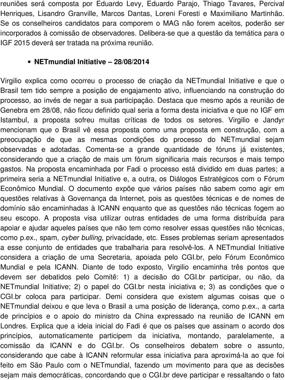 Delibera-se que a questão da temática para o IGF 2015 deverá ser tratada na próxima reunião.