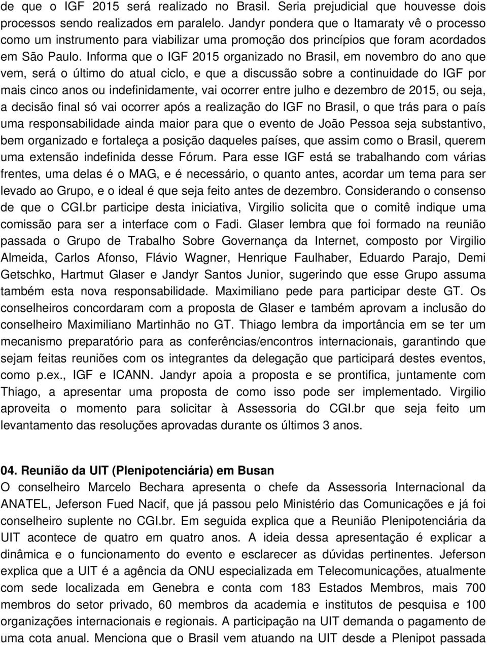 Informa que o IGF 2015 organizado no Brasil, em novembro do ano que vem, será o último do atual ciclo, e que a discussão sobre a continuidade do IGF por mais cinco anos ou indefinidamente, vai