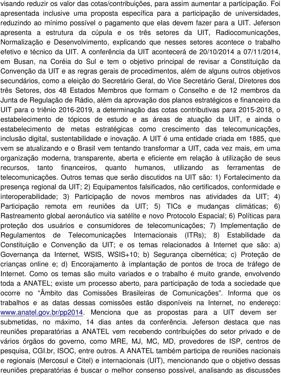 Jeferson apresenta a estrutura da cúpula e os três setores da UIT, Radiocomunicações, Normalização e Desenvolvimento, explicando que nesses setores acontece o trabalho efetivo e técnico da UIT.