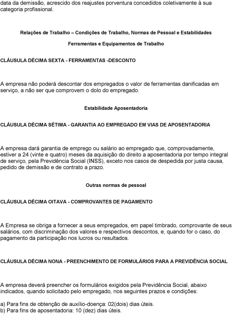 empregados o valor de ferramentas danificadas em serviço, a não ser que comprovem o dolo do empregado.